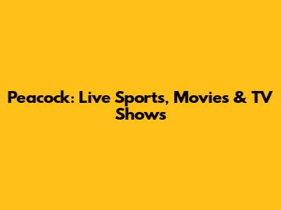 Peacock: Live Sports, Movies & TV Shows