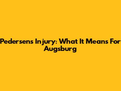 Pedersen's Injury: What It Means For Augsburg