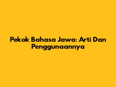 Pekok Bahasa Jawa: Arti Dan Penggunaannya