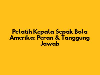 Pelatih Kepala Sepak Bola Amerika: Peran & Tanggung Jawab