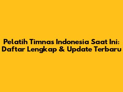 Pelatih Timnas Indonesia Saat Ini: Daftar Lengkap & Update Terbaru