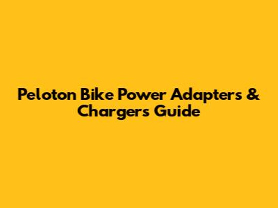 Peloton Bike Power Adapters & Chargers Guide