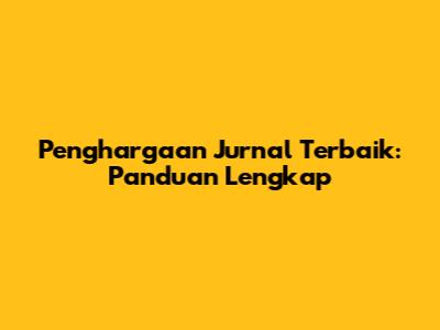 Penghargaan Jurnal Terbaik: Panduan Lengkap
