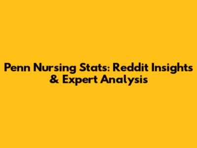 Penn Nursing Stats: Reddit Insights & Expert Analysis