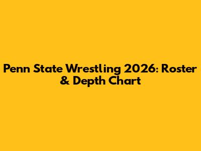 Penn State Wrestling 2026: Roster & Depth Chart