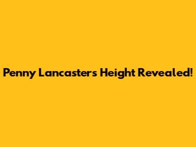 Penny Lancaster's Height Revealed!