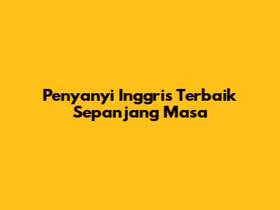Penyanyi Inggris Terbaik Sepanjang Masa