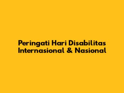 Peringati Hari Disabilitas Internasional & Nasional