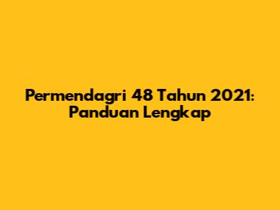 Permendagri 48 Tahun 2021: Panduan Lengkap