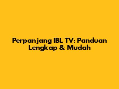 Perpanjang IBL TV: Panduan Lengkap & Mudah