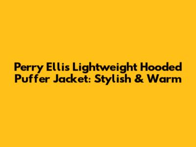 Perry Ellis Lightweight Hooded Puffer Jacket: Stylish & Warm