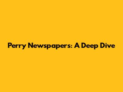 Perry Newspapers: A Deep Dive