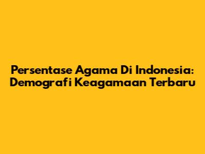Persentase Agama Di Indonesia: Demografi Keagamaan Terbaru