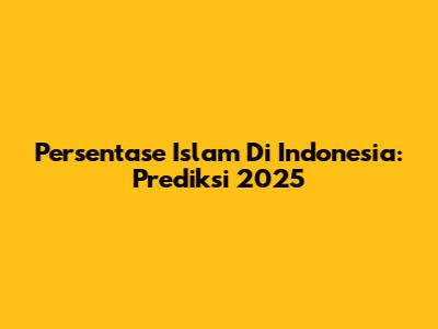 Persentase Islam Di Indonesia: Prediksi 2025
