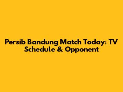 Persib Bandung Match Today: TV Schedule & Opponent