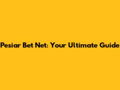 Pesiar Bet Net: Your Ultimate Guide