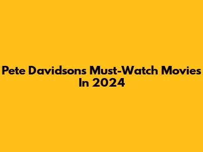 Pete Davidson's Must-Watch Movies In 2024