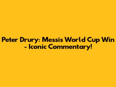 Peter Drury: Messi's World Cup Win - Iconic Commentary!