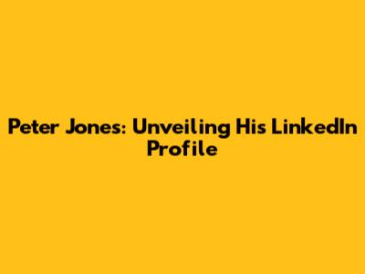 Peter Jones: Unveiling His LinkedIn Profile
