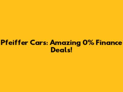 Pfeiffer Cars: Amazing 0% Finance Deals!
