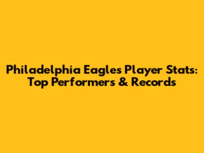 Philadelphia Eagles Player Stats: Top Performers & Records