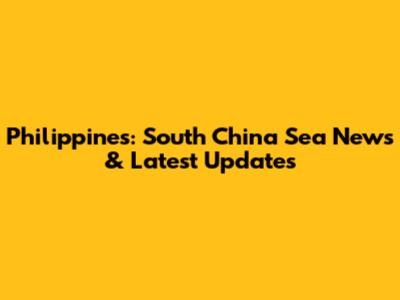 Philippines: South China Sea News & Latest Updates