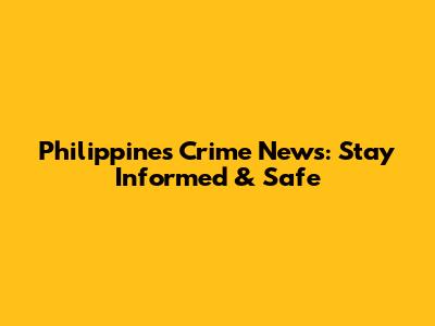 Philippines Crime News: Stay Informed & Safe