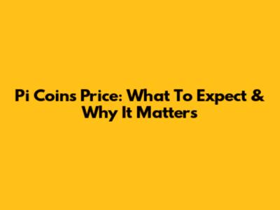 Pi Coin's Price: What To Expect & Why It Matters