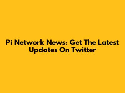 Pi Network News: Get The Latest Updates On Twitter