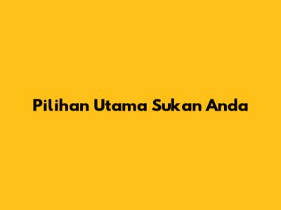 Pilihan Utama Sukan Anda