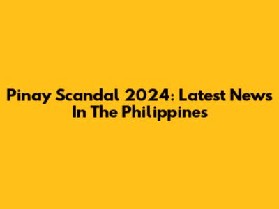 Pinay Scandal 2024: Latest News In The Philippines