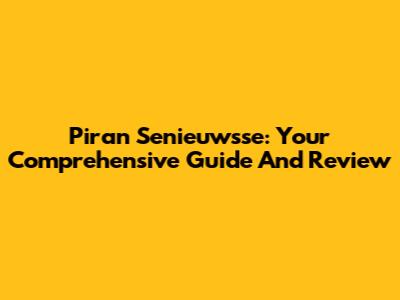 Piran Senieuwsse: Your Comprehensive Guide And Review