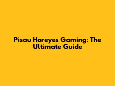 Pisau Horeyes Gaming: The Ultimate Guide