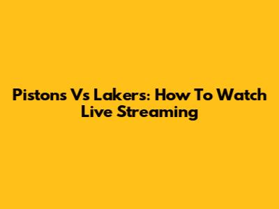 Pistons Vs Lakers: How To Watch Live Streaming