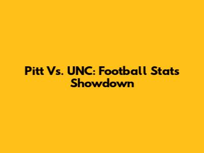Pitt Vs. UNC: Football Stats Showdown