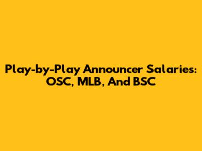 Play-by-Play Announcer Salaries: OSC, MLB, And BSC