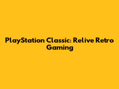 PlayStation Classic: Relive Retro Gaming