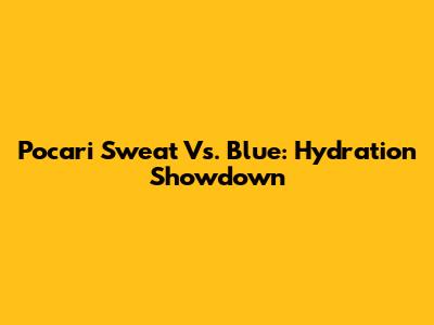 Pocari Sweat Vs. Blue: Hydration Showdown