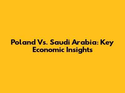 Poland Vs. Saudi Arabia: Key Economic Insights