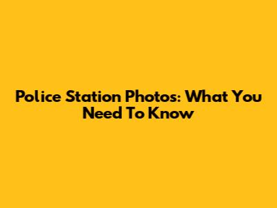 Police Station Photos: What You Need To Know