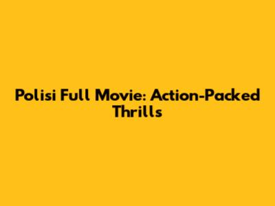 Polisi Full Movie: Action-Packed Thrills