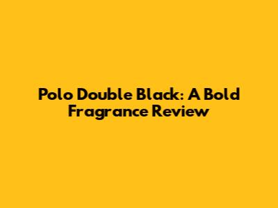 Polo Double Black: A Bold Fragrance Review