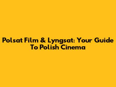Polsat Film & Lyngsat: Your Guide To Polish Cinema