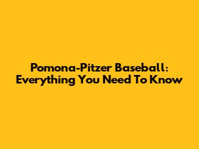 Pomona-Pitzer Baseball: Everything You Need To Know