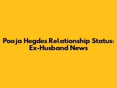 Pooja Hegde's Relationship Status: Ex-Husband News
