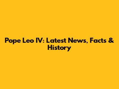 Pope Leo IV: Latest News, Facts & History