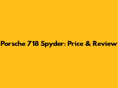 Porsche 718 Spyder: Price & Review