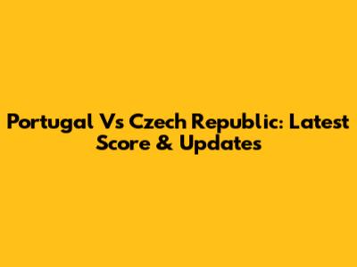 Portugal Vs Czech Republic: Latest Score & Updates