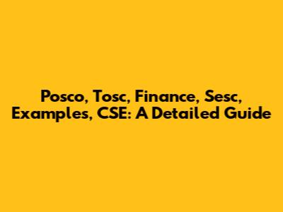 Posco, Tosc, Finance, Sesc, Examples, CSE: A Detailed Guide