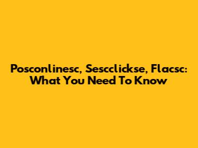 Posconlinesc, Sescclickse, Flacsc: What You Need To Know